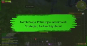 Twitch Drops: Palkintojen maksimointi, Strategiat, Parhaat käytännöt