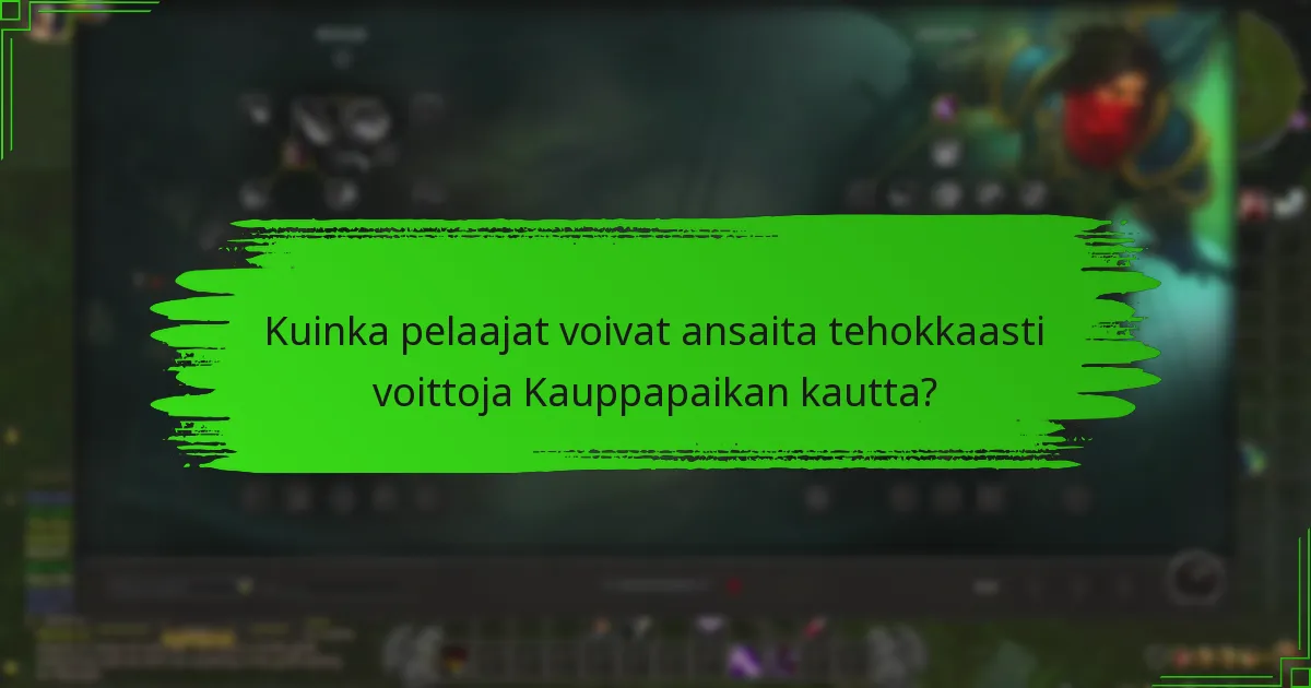 Kuinka pelaajat voivat ansaita tehokkaasti voittoja Kauppapaikan kautta?