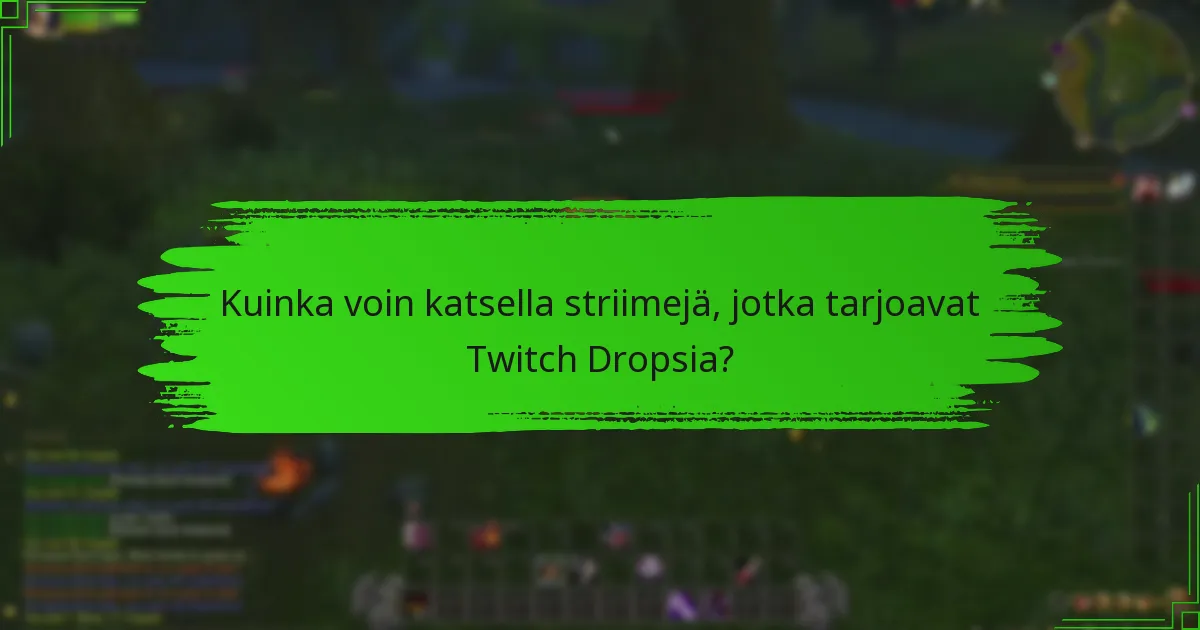 Mitkä kanavat osallistuvat tällä hetkellä Twitch Dropsiin?