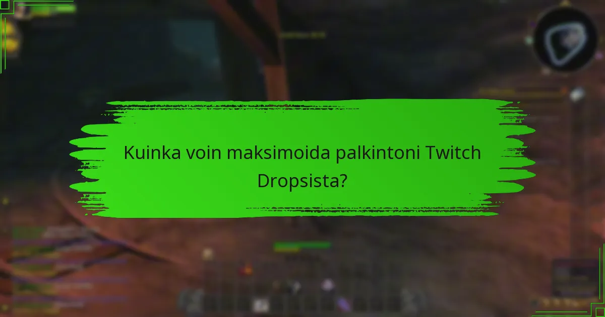 Kuinka voin maksimoida palkintoni Twitch Dropsista?