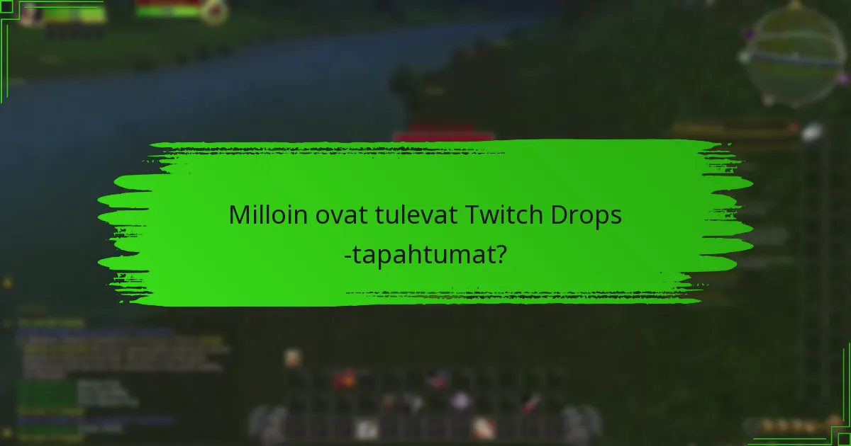 Milloin ovat tulevat Twitch Drops -tapahtumat?