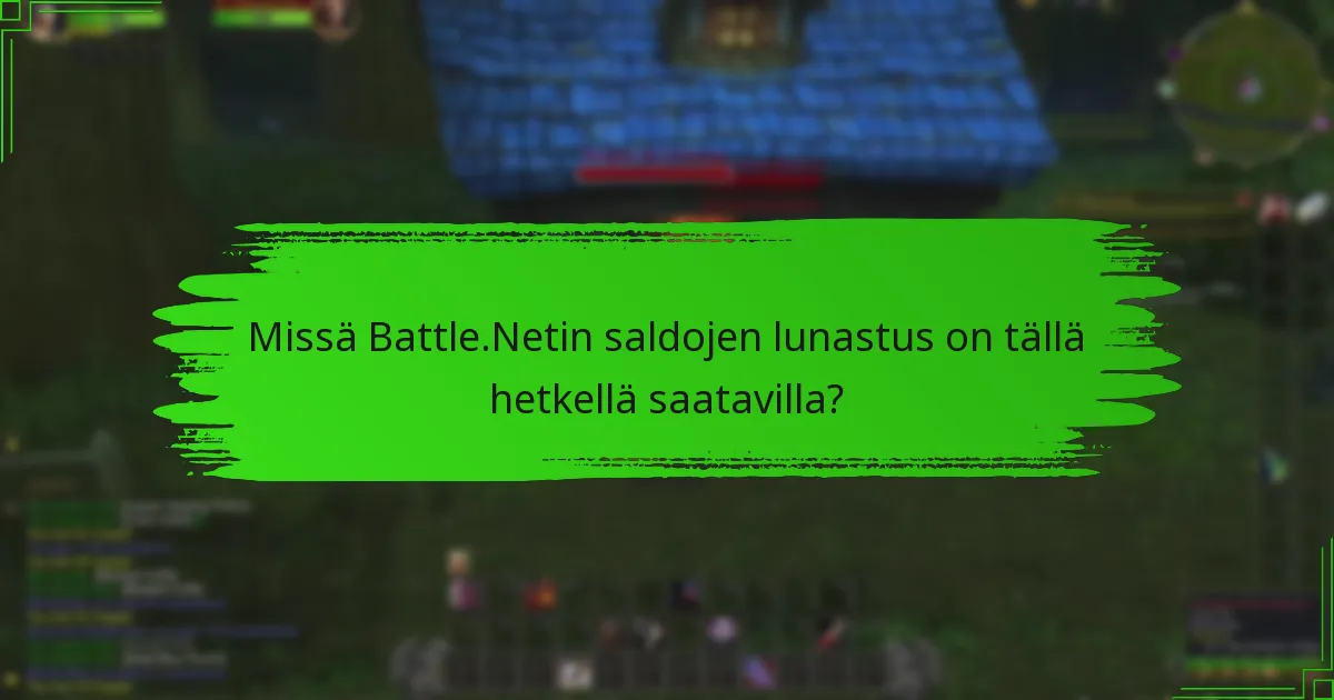 Missä Battle.Netin saldojen lunastus on tällä hetkellä saatavilla?