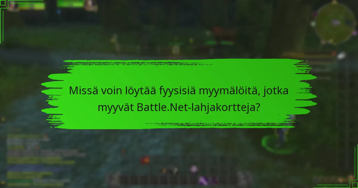 Missä voin löytää fyysisiä myymälöitä, jotka myyvät Battle.Net-lahjakortteja?