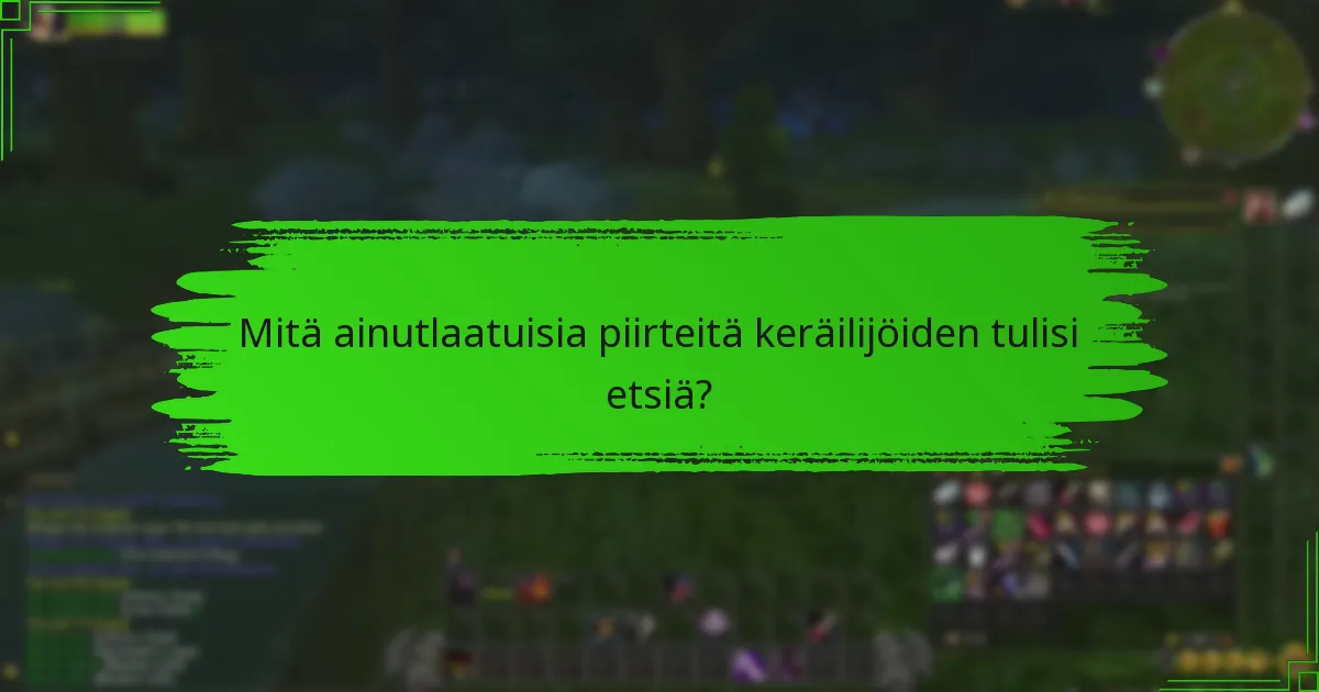 Kuinka keräilijät voivat tehokkaasti hankkia harvinaisia esineitä?