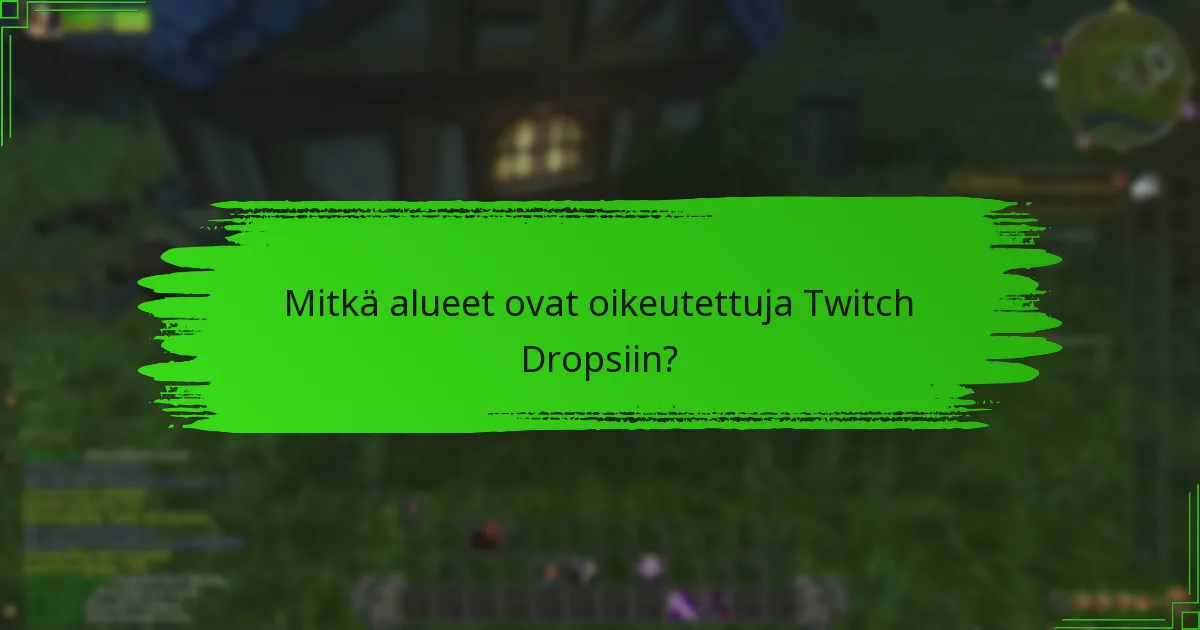 Mitkä alueet ovat oikeutettuja Twitch Dropsiin?
