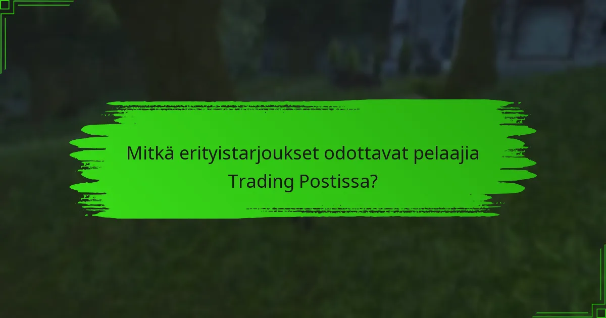 Mitkä erityistarjoukset odottavat pelaajia Trading Postissa?