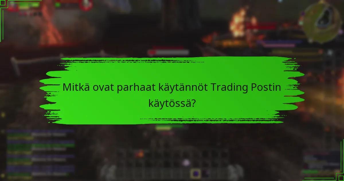Mitkä ovat parhaat käytännöt Trading Postin käytössä?