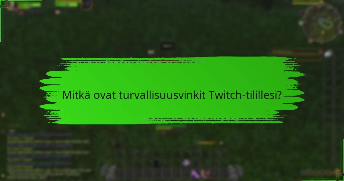 Mitkä ovat turvallisuusvinkit Twitch-tilillesi?