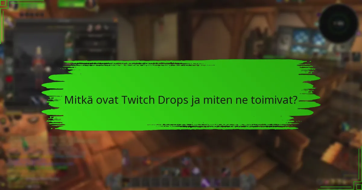 Mitkä vinkit voivat parantaa osallistumista Twitch Dropsiin?