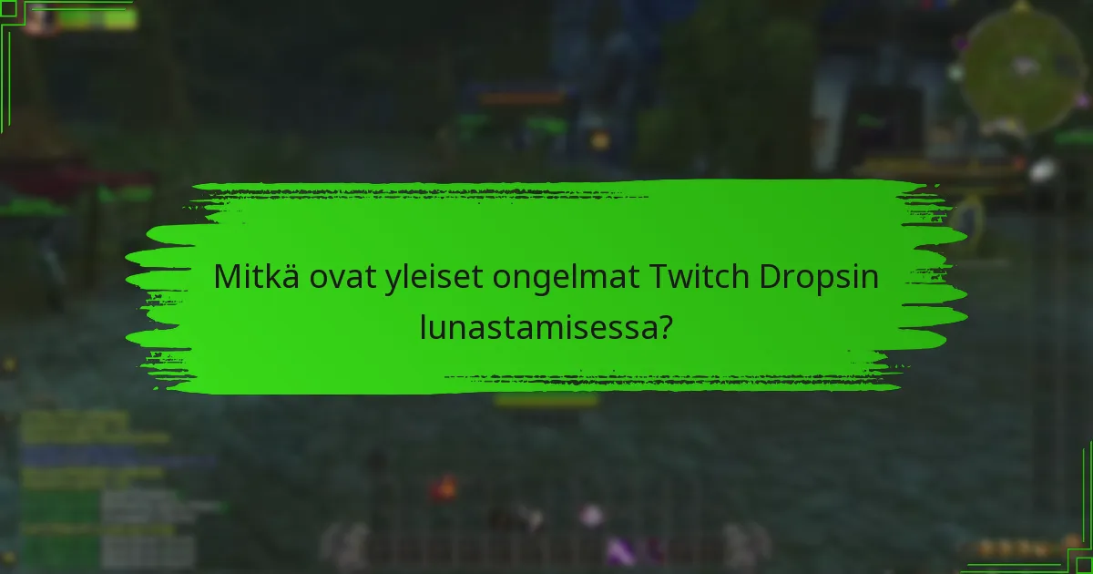 Mitkä vaiheet minun tulisi ottaa, jos Twitch Dropsini viivästyvät?