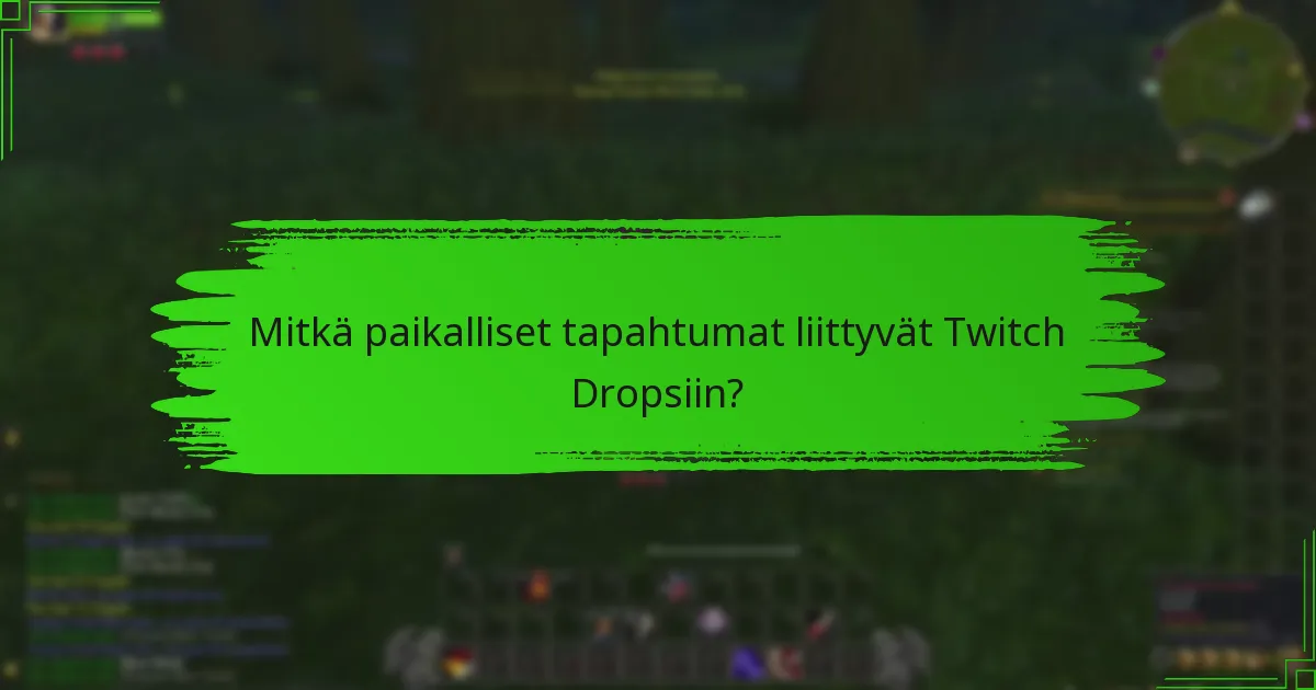 Mitkä paikalliset tapahtumat liittyvät Twitch Dropsiin?