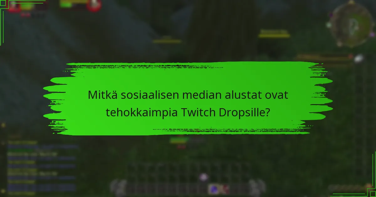 Mitkä sosiaalisen median alustat ovat tehokkaimpia Twitch Dropsille?