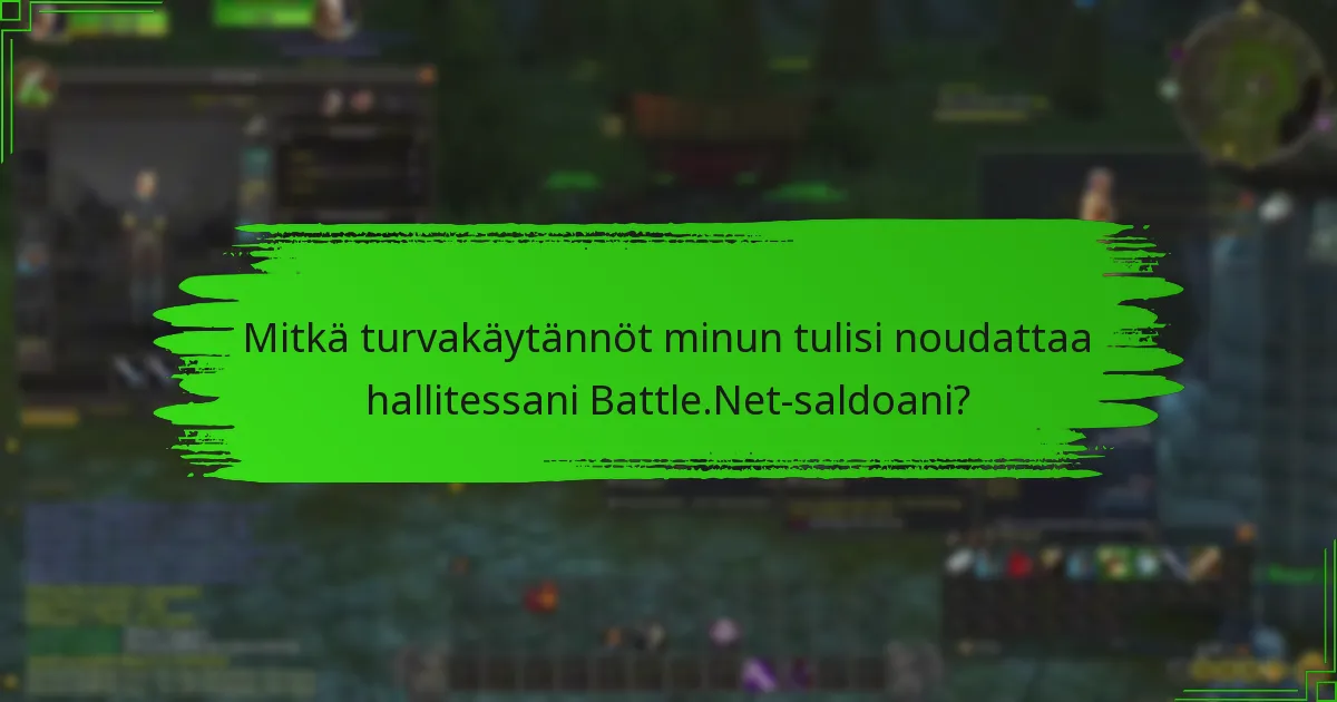 Mitkä turvakäytännöt minun tulisi noudattaa hallitessani Battle.Net-saldoani?