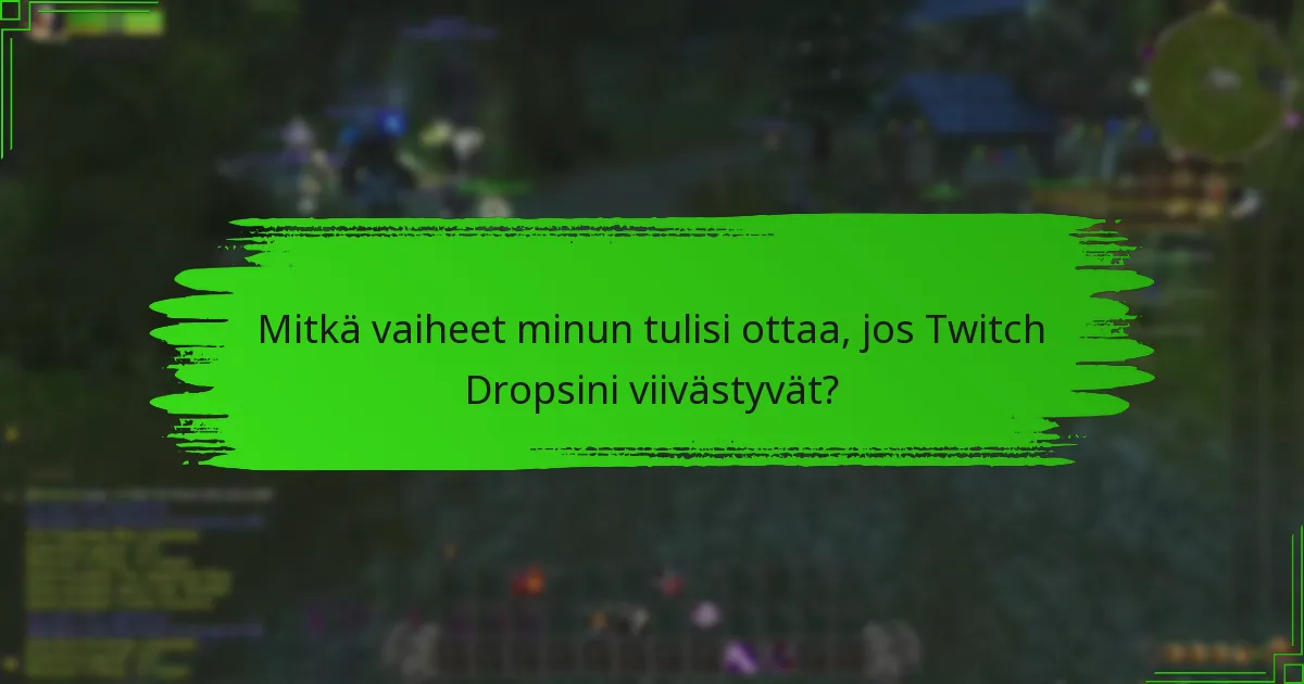 Mitkä yleiset virheet johtavat puuttuvien Twitch Dropsien saamiseen?
